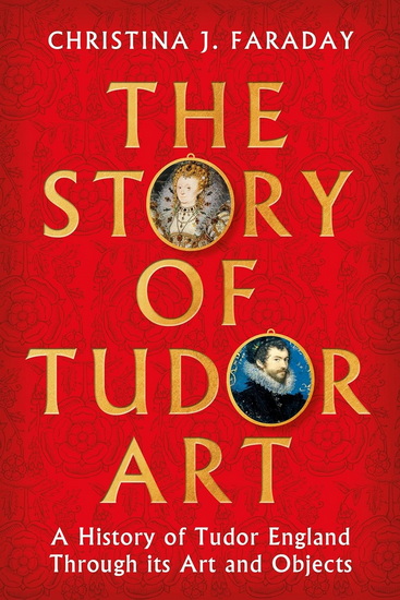 The Story of Tudor Art - CHRISTINA J FARADAY