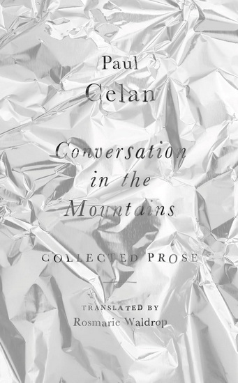 Conversation in the Mountains: Collected Prose of Paul Celan - PAUL CELAN - ROSMARIE WALDROP