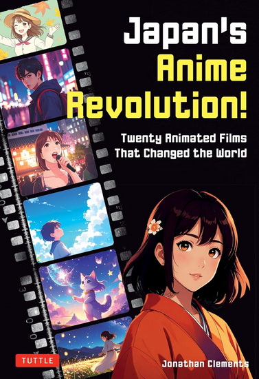 Japan's Anime Revolution!: Twenty Animated Films That Changed the World - JONATHAN CLEMENTS