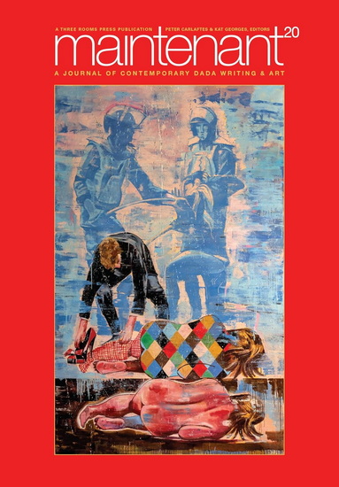 Maintenant 20: A Journal of Contemporary Dada Writing and Art - PETER CARLAFTES - KAT GEORGES