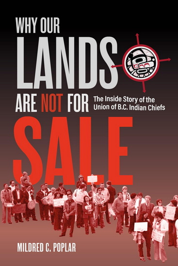 These Lands are Not for Sale: The Inside Story of the Union of B.C. Indian Chiefs, In My Own Words - MILDRED C POPLAR