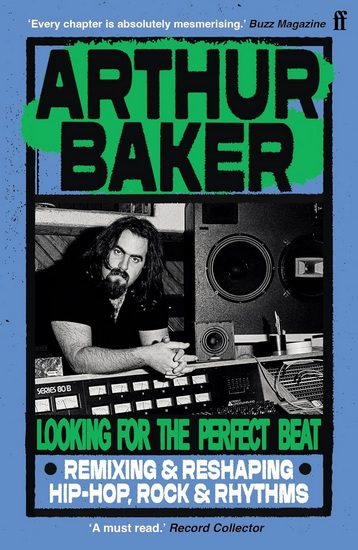 Looking for the Perfect Beat: Remixing and Reshaping Hip-Hop, Rock and Rhythms - ARTHUR BAKER