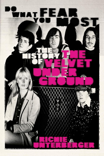 Do What You Fear Most: The History of the Velvet Underground - RICHIE UNTERBERGER - DEAN WAREHAM