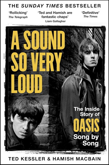 A Sound So Very Loud: The Inside Story of Every Song Oasis Recorded - TED KESSLER - HAMISH MACBAIN