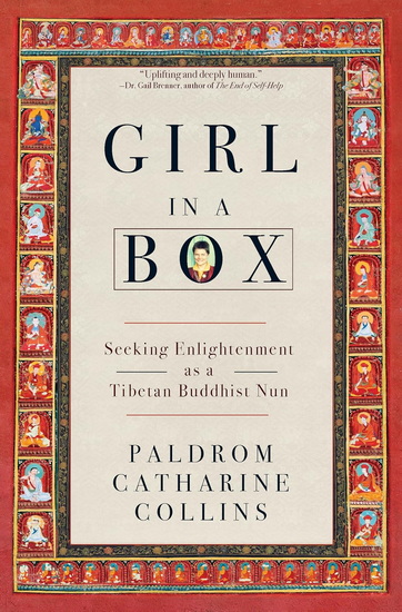 Girl in a Box: Seeking Enlightenment as a Tibetan Buddhist Nun - PALDROM CATHARINE COLLINS