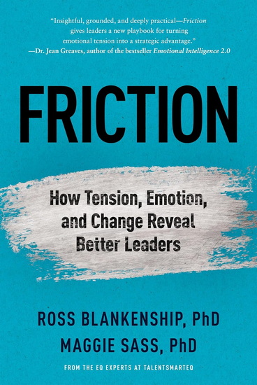 Friction: Why Emotion, Tension, and Connection Build Better Leaders - ROSS BLANKENSHIP - MAGGIE SASS