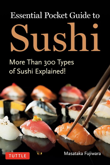 Essential Pocket Guide to Sushi: More Than 300 Types of Sushi Explained! - MASATAKA FUJIWARA