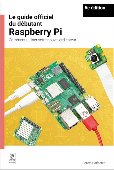 Le guide officiel du débutant Raspberry Pi / The official Raspberry Pi beginner's guide: Comment utiliser votre nouvel ordinateur / How to use your new computer - GARETH HALFACREE