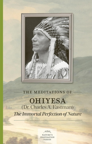 The Meditations of Ohiyesa (Dr. Charles A. Eastman) - CHARLES A EASTMAN
