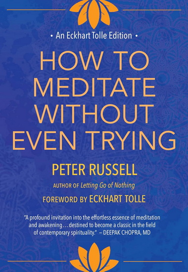How to Meditate Without Even Trying - PETER RUSSELL - ECKHART TOLLE