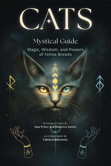 Cats, A Mystical Guide: Magic, Wisdom, and Powers of Feline Breeds - FABIANA BELMONTE - EWA PRINCI