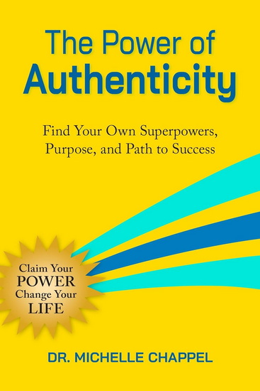 The Power of Authenticity: Discover Your Unique Superpowers and Purpose to Thrive in Work and Life - MICHELLE CHAPPEL