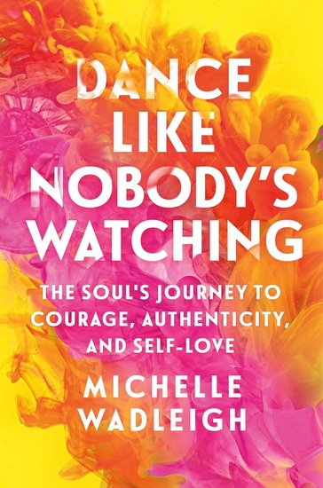 Dance Like Nobody's Watching - MICHELLE WADLEIGH