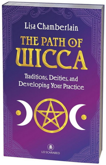 The Path of Wicca: Traditions, Deities, and Developing Your Practice - LISA CHAMBERLAIN