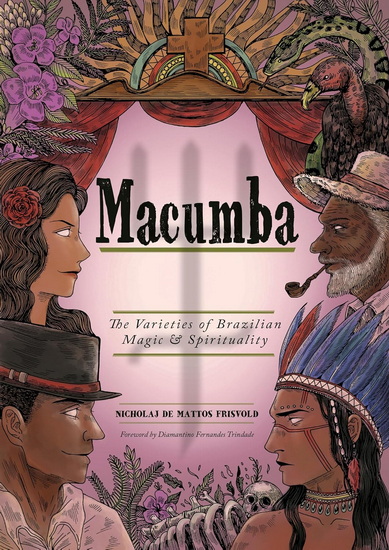 Macumba: The Varieties of Brazilian Magic & Spirituality - NICHOLAJ DE MATTOS FRISVOLD - DIAMANTINO FERNANDES TRINDADE