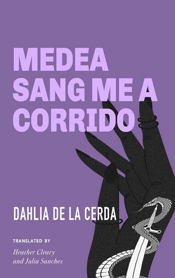 Medea Sang Me a Corrido - DE LA CERDA DAHLIA - CLEARY HEATHER