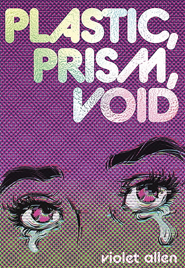 Plastic, Prism, Void: Part One - VIOLET ALLEN