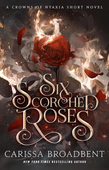 Six Scorched Roses - CARISSA BROADBENT