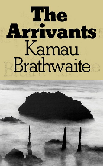 The Arrivants - KAMAU BRATHWAITE
