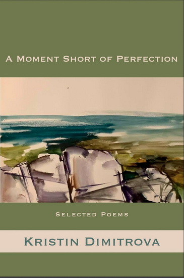 A Moment Short of Perfection: Selected Poems of Kristin Dimitrova - KRISTIN DIMITROVA - TOM PHILIPS