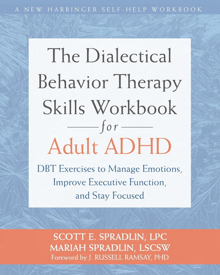 The Dialectical Behavior Therapy Skills Workbook for Adult ADHD - SCOTT E SPRADLIN - MARIAH SPRADLIN