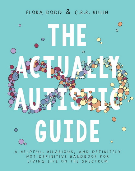 The Actually Autistic Guide - ELORA DODD - C R R HILLIN