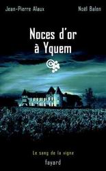 Noces d&#39;or à Yquem - JEAN-PIERRE ALAUX - NOEL BALEN