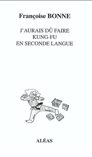 J&#39;aurais du faire kung-fu en seconde la - FRANCOISE BONNE
