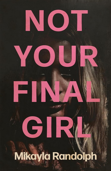 Not Your Final Girl - MIKAYLA RANDOLPH