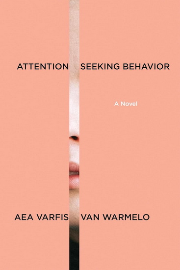 Attention-Seeking Behavior: A Novel - AEA VARFIS-VAN WARMELO