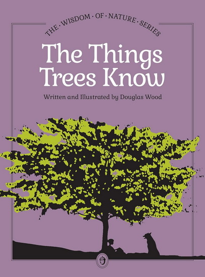 The Things Trees Know - DOUGLAS WOOD