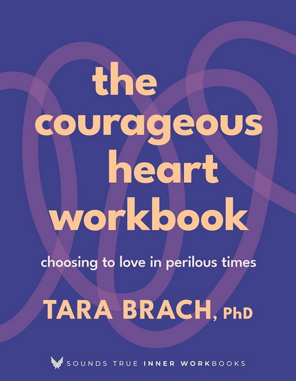 The Courageous Heart Workbook - TARA BRACH