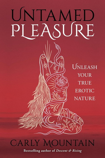 Untamed Pleasure: Unleash Your True Erotic Nature - CARLY MOUNTAIN