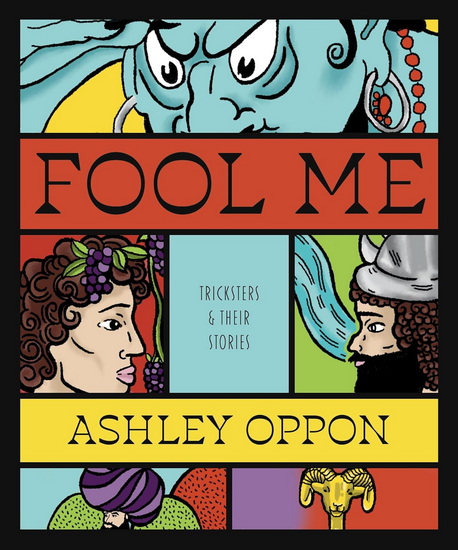 Fool Me: Tricksters and Their Stories - ASHLEY OPPON