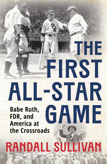 The First All-Star Game: Babe Ruth, FDR and America at the Crossroads - RANDALL SULLIVAN