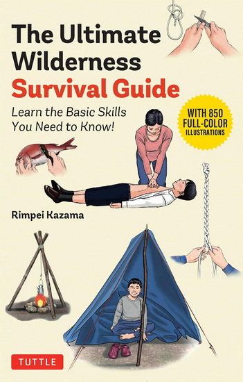 The Ultimate Wilderness Survival Guide: Learn Basic Skills You Need to Know! - RIMPEI KAZAMA
