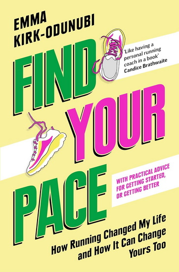 Find Your Pace: How Running Changed My Life and How It Can Change Yours Too - EMMA KIRK-ODUNUBI