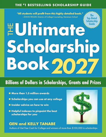 The Ultimate Scholarship Book 2027: Billions of Dollars in Scholarships, Grants and Prizes - GEN TANABE - KELLY TANABE