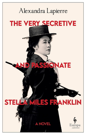 The Very Secretive and Passionate Stella Miles Franklin - ALEXANDRA LAPIERRE - TINA KOVER