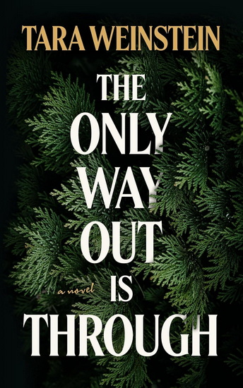 The Only Way Out Is Through - TARA WEINSTEIN