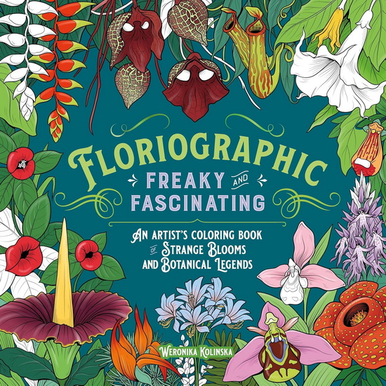 Floriographic: Freaky and Fascinating - WERONIKA KOLINSKA