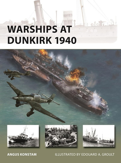 Warships at Dunkirk 1940 - ANGUS KONSTAM - EDOUARD A GROULT