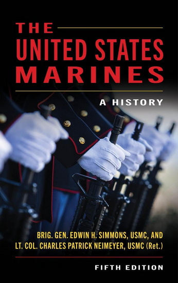 The United States Marines: A History, Fifth Edition - EDWIN HOWARD SIMMONS - CHARLES PATRICK NEIMEYER