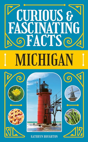 Curious & Fascinating Facts: Michigan - KATHRYN HOUGHTON