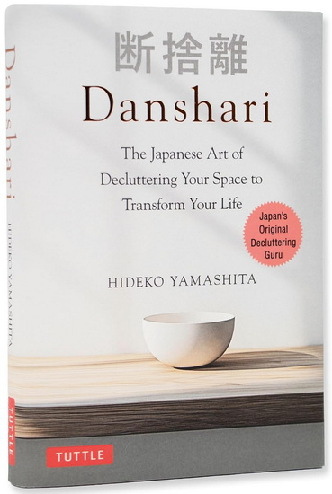Danshari: The Japanese Art of Decluttering Your Space to Transform Your Life - HIDEKO YAMASHITA