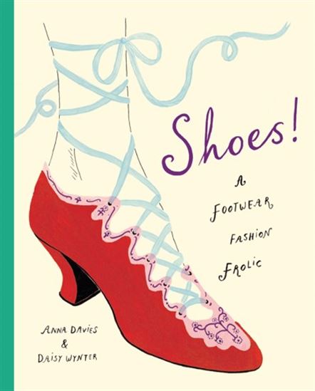 Shoes!: A Footwear Fashion Frolic - ANNA DAVIES - DAISY WYNTER
