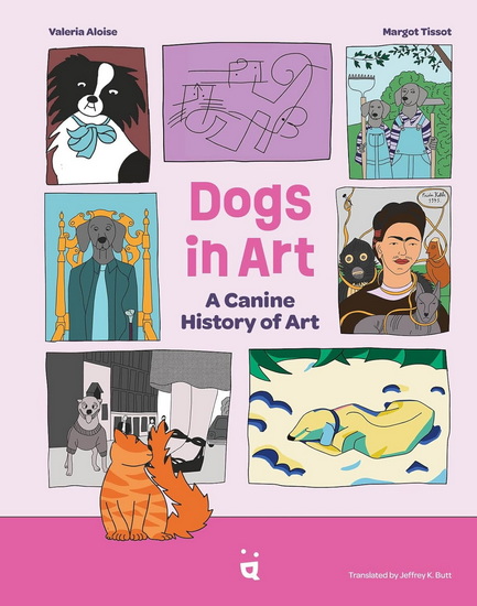 Dogs in Art: A Canine History of Painting, Sculpture and Photography - VALERIA ALOISE - MARGOT TISSOT