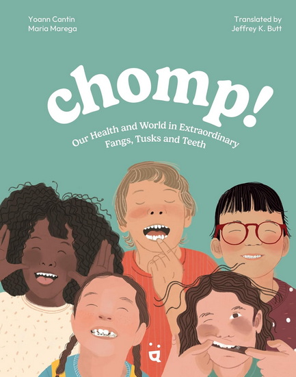 Chomp!: Our Health and World in Fangs, Tusks and Teeth - YOANN CANTINE - MARIA MAREGA