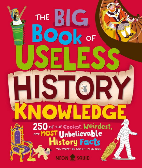 The Big Book of Useless History Knowledge - KAY WOLFERSPERGER & AL