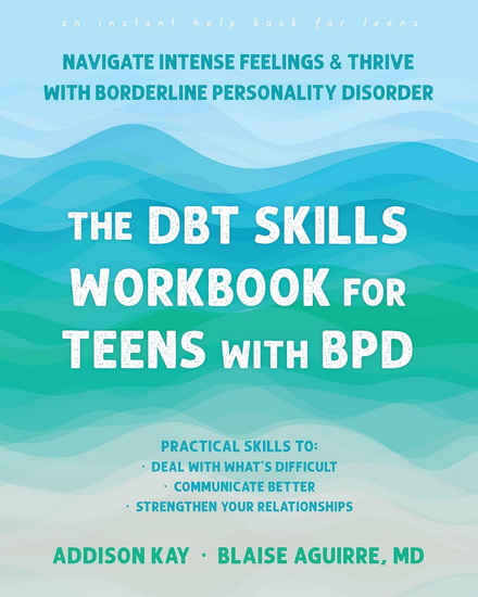 The DBT Skills Workbook for Teens with BPD - ADDISON KAY - BLAISE AGUIRRE